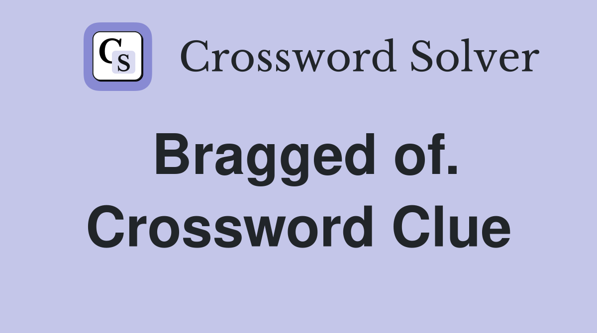 Bragged of. Crossword Clue