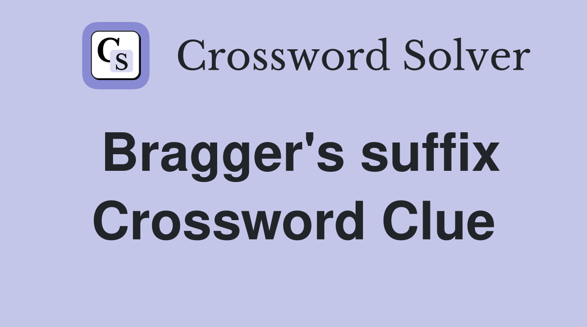 Bragger's suffix Crossword Clue