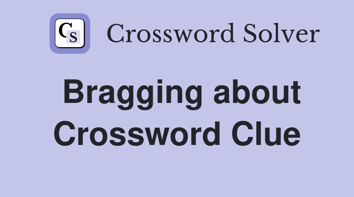 Bragging about Crossword Clue