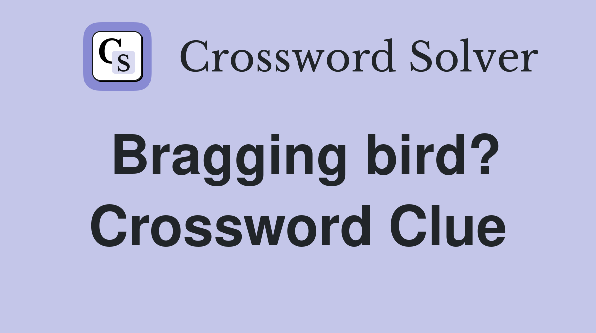 Bragging bird? Crossword Clue
