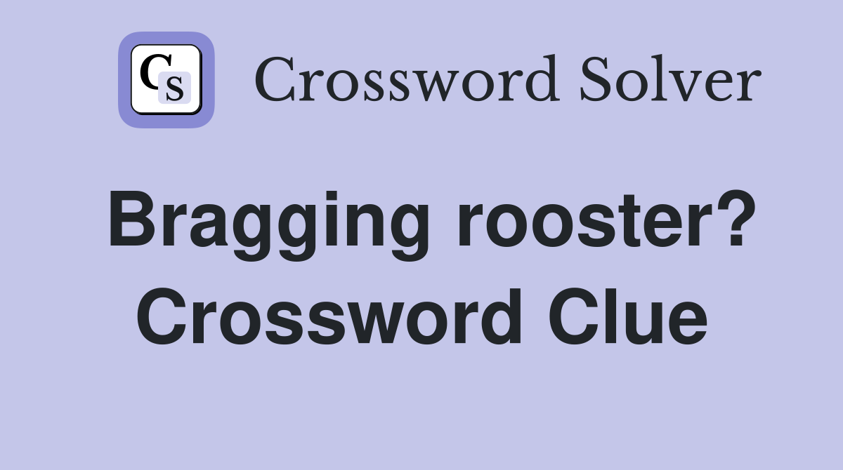 Bragging rooster? Crossword Clue