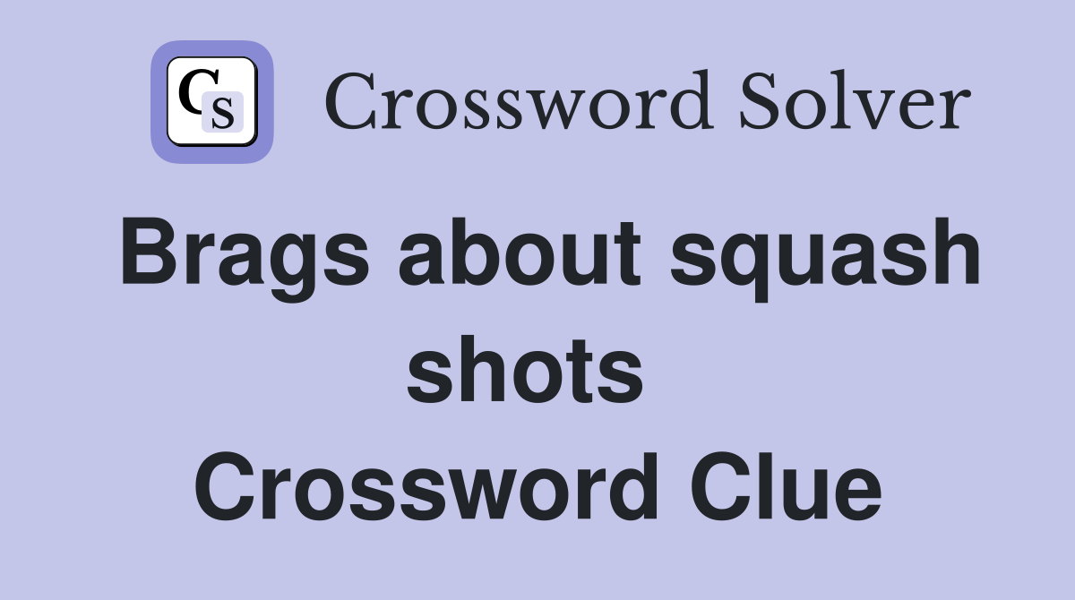 Brags about squash shots  Crossword Clue