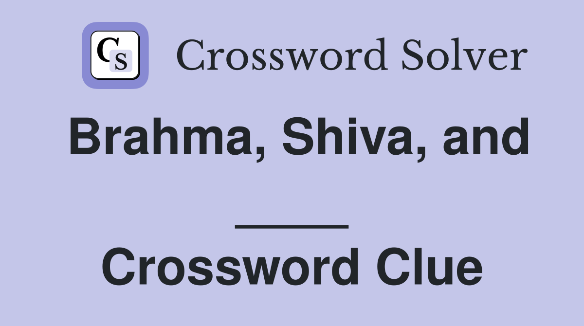 Brahma, Shiva, and ____ Crossword Clue