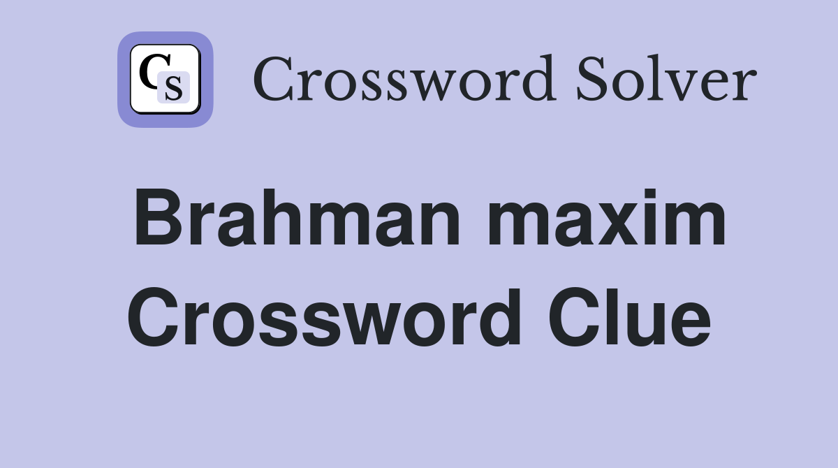 Brahman maxim Crossword Clue
