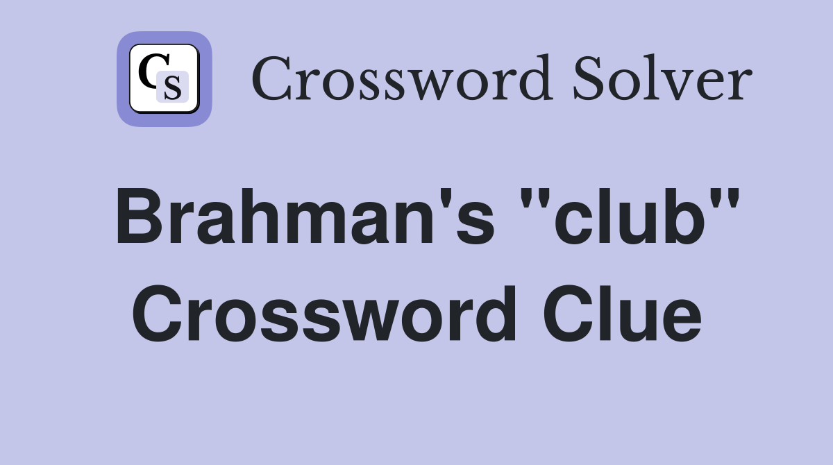 Brahman's "club" Crossword Clue