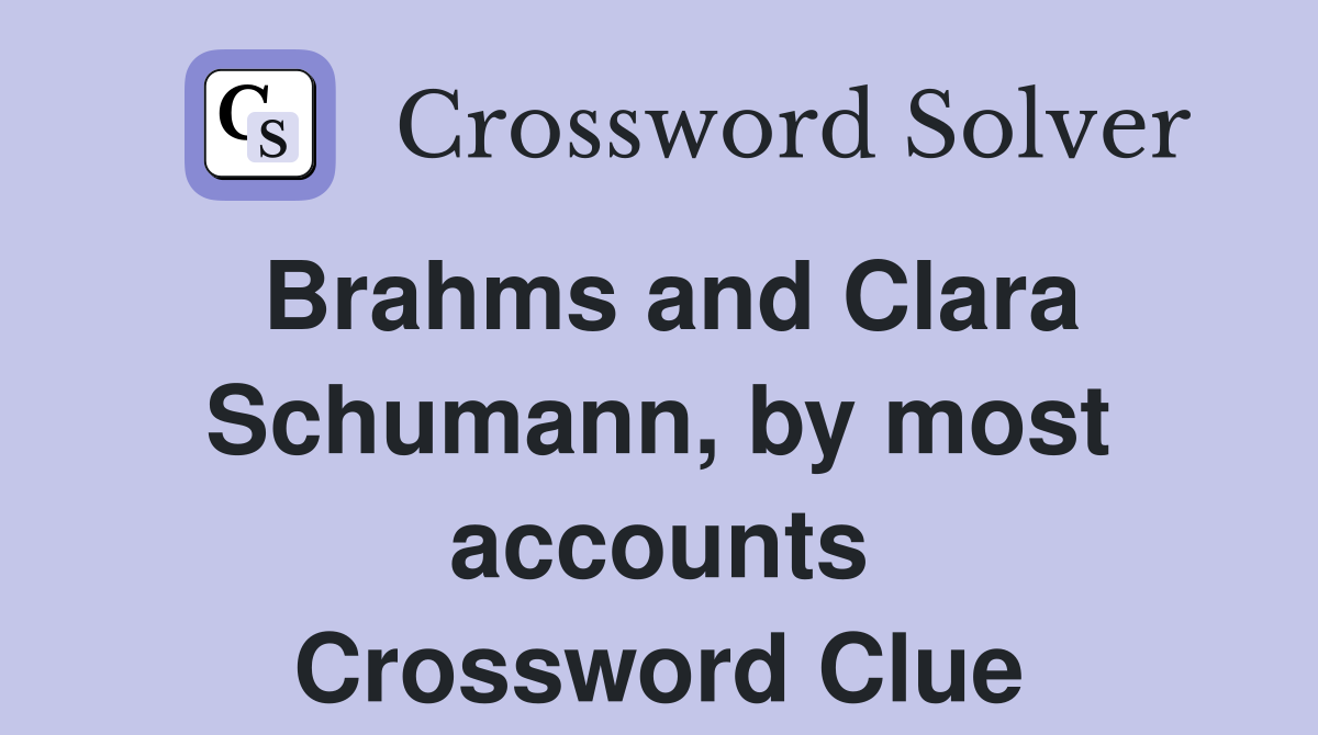 Brahms and Clara Schumann, by most accounts Crossword Clue