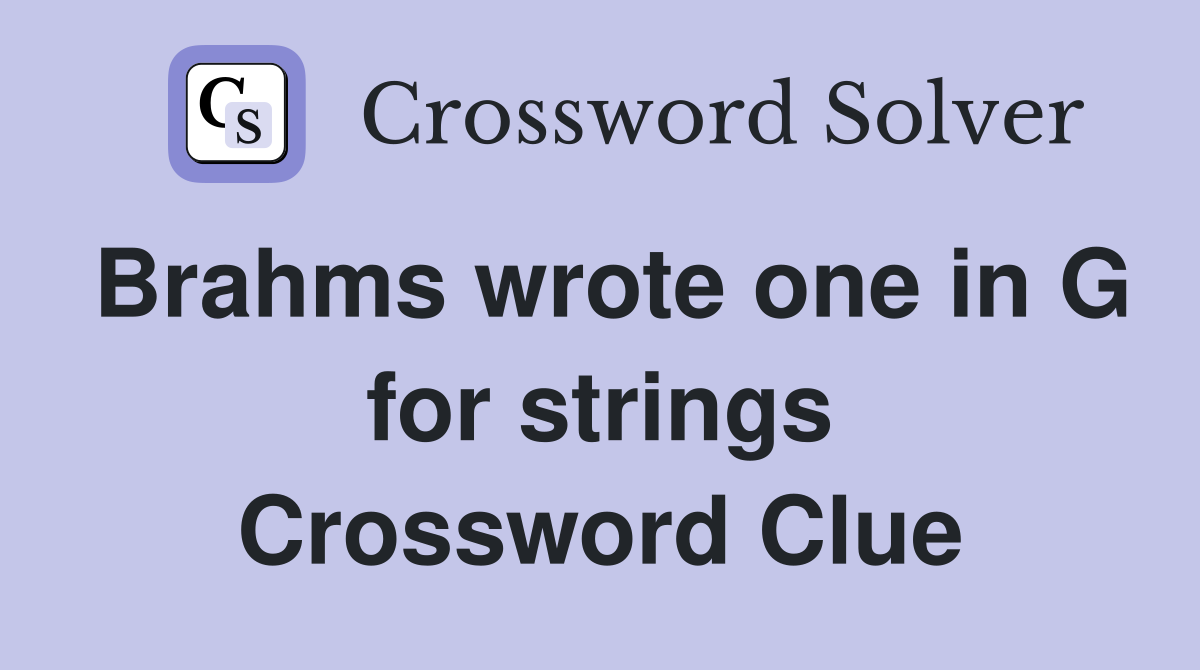 Brahms wrote one in G for strings Crossword Clue