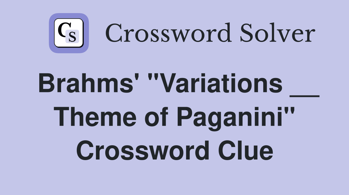 Brahms' "Variations __ Theme of Paganini" Crossword Clue