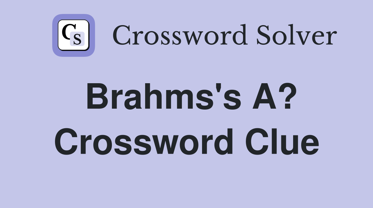 Brahms's A? Crossword Clue