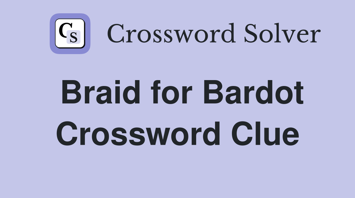 Braid for Bardot Crossword Clue