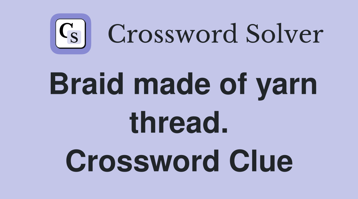 Braid made of yarn thread. Crossword Clue