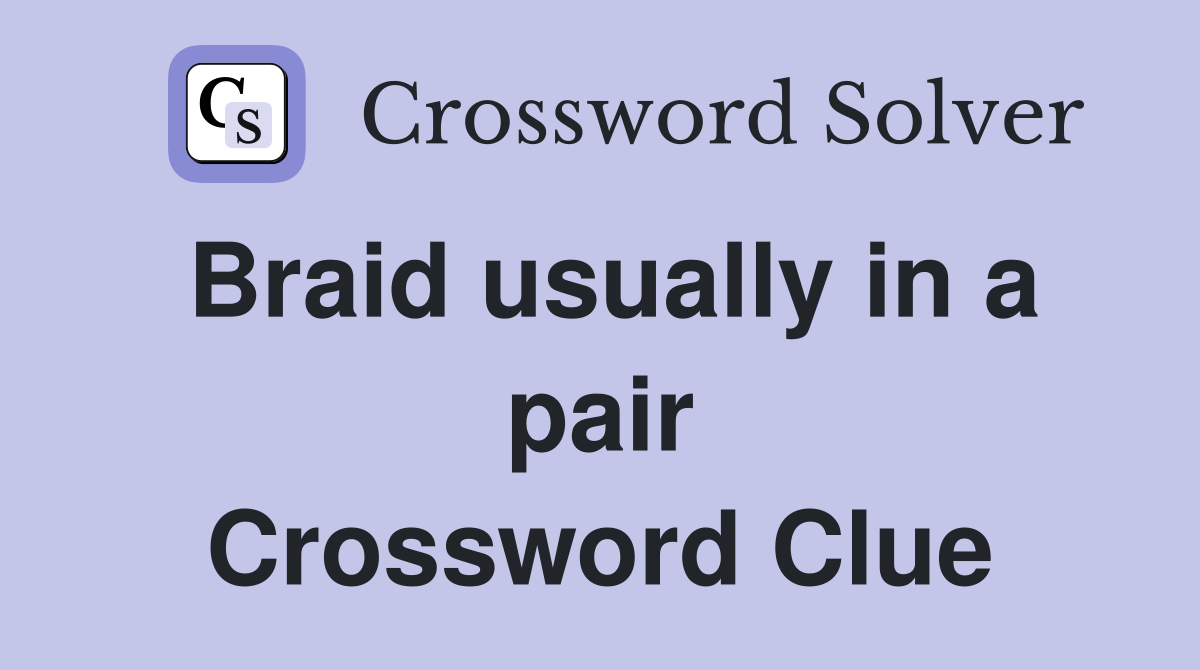 Braid usually in a pair Crossword Clue