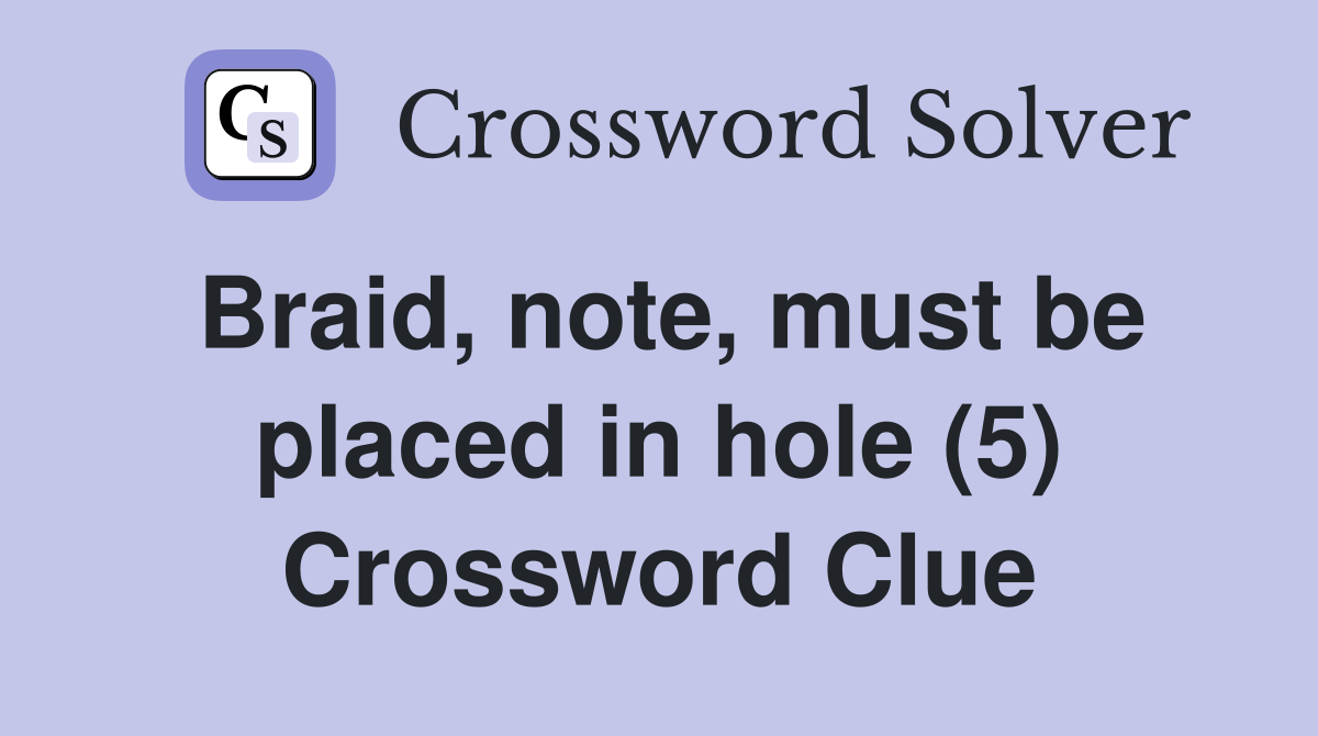 Braid, note, must be placed in hole (5) Crossword Clue
