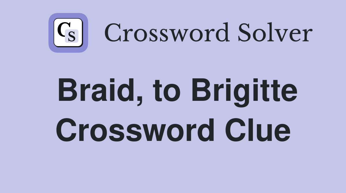 Braid, to Brigitte Crossword Clue