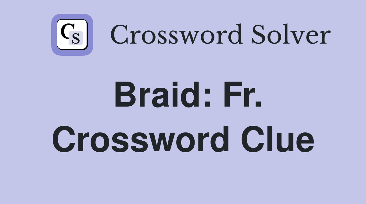 Braid: Fr. Crossword Clue