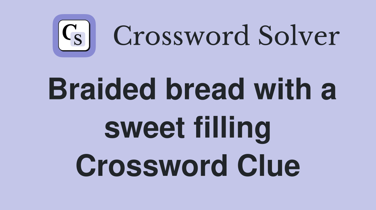 Braided bread with a sweet filling Crossword Clue