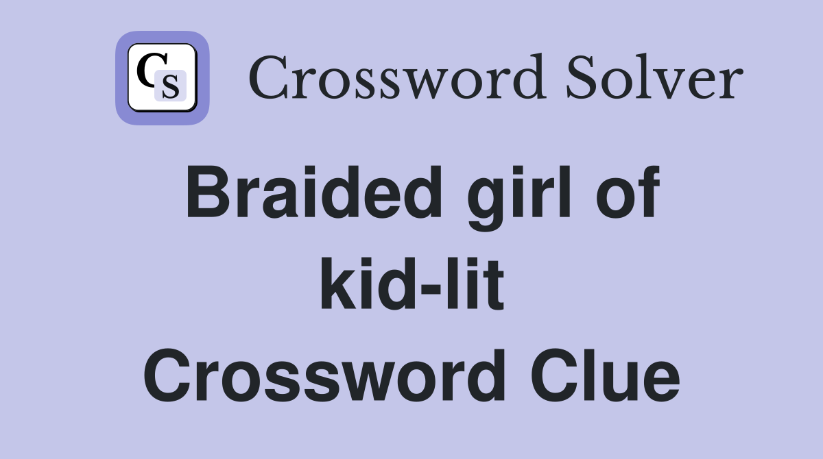 Braided girl of kid-lit Crossword Clue