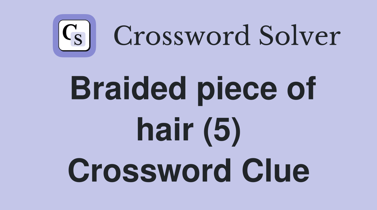 Braided piece of hair (5) Crossword Clue