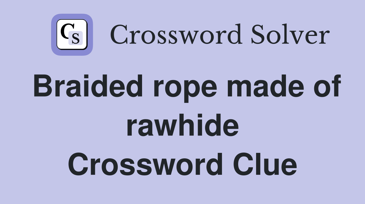 Braided rope made of rawhide Crossword Clue