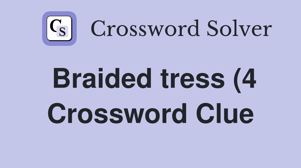 Braided tress (4) Crossword Clue Answers Crossword Solver Braided tress (4) Crossword Clue Answers Crossword Solver