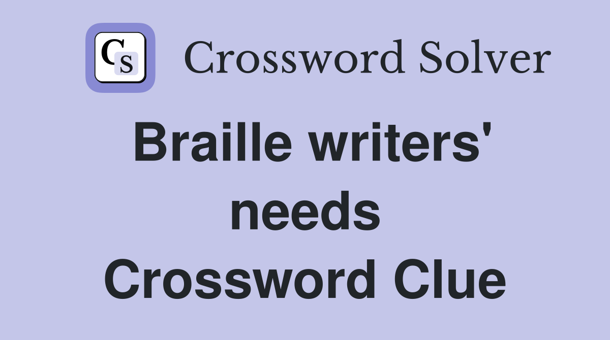 Braille writers' needs Crossword Clue