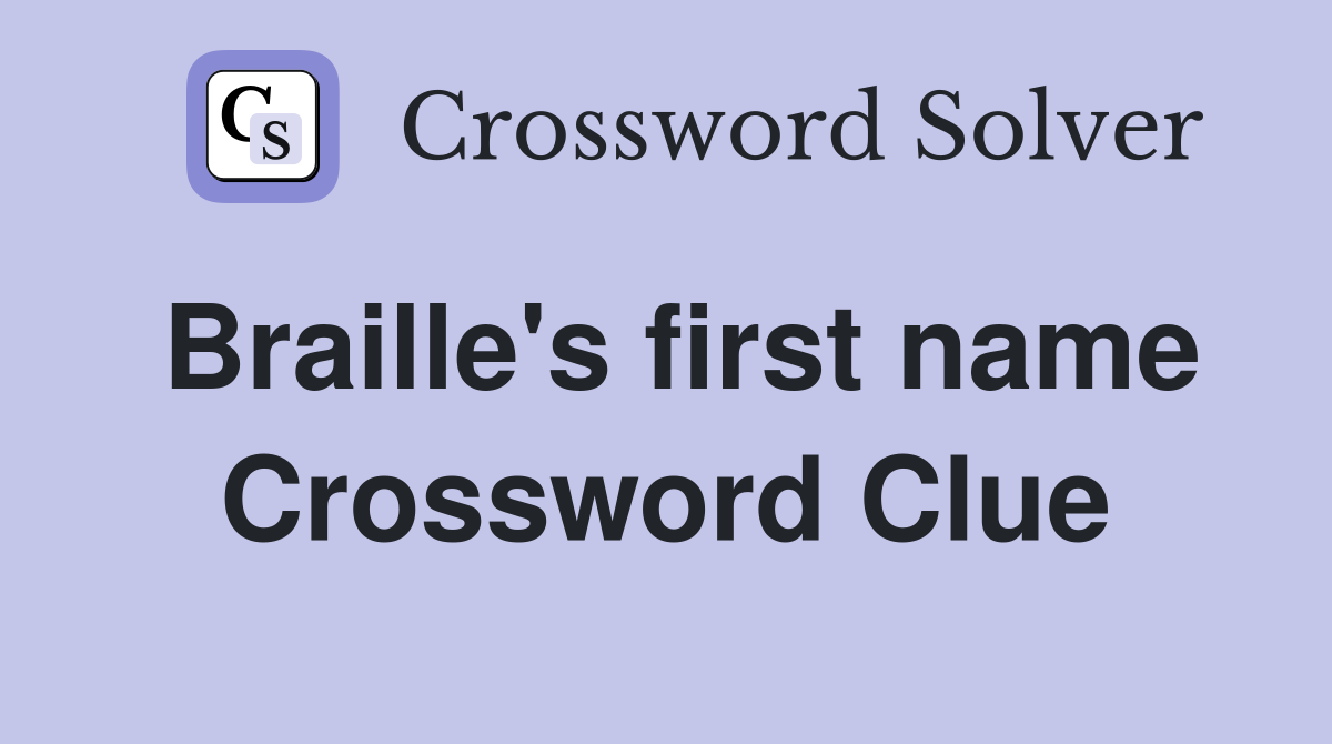 Braille's first name Crossword Clue