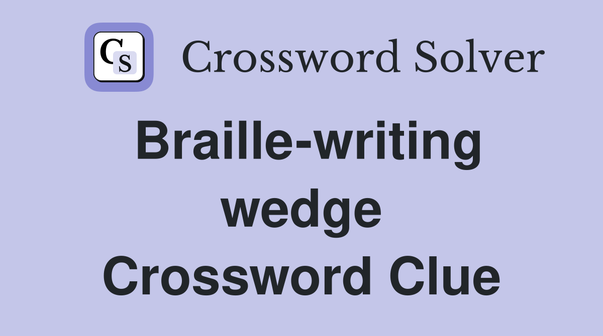 Braille-writing wedge Crossword Clue