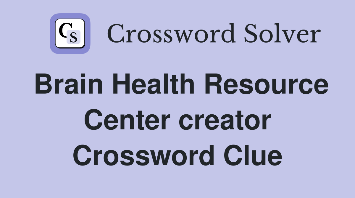 Brain Health Resource Center creator Crossword Clue