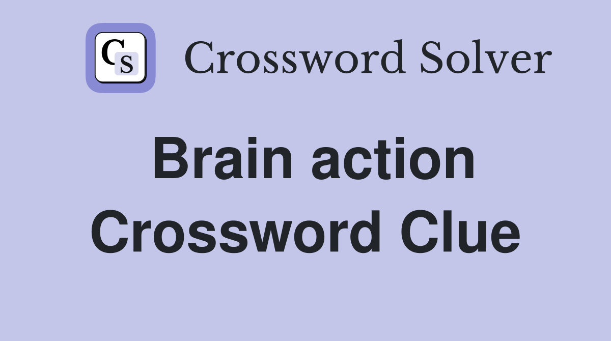 Brain action Crossword Clue