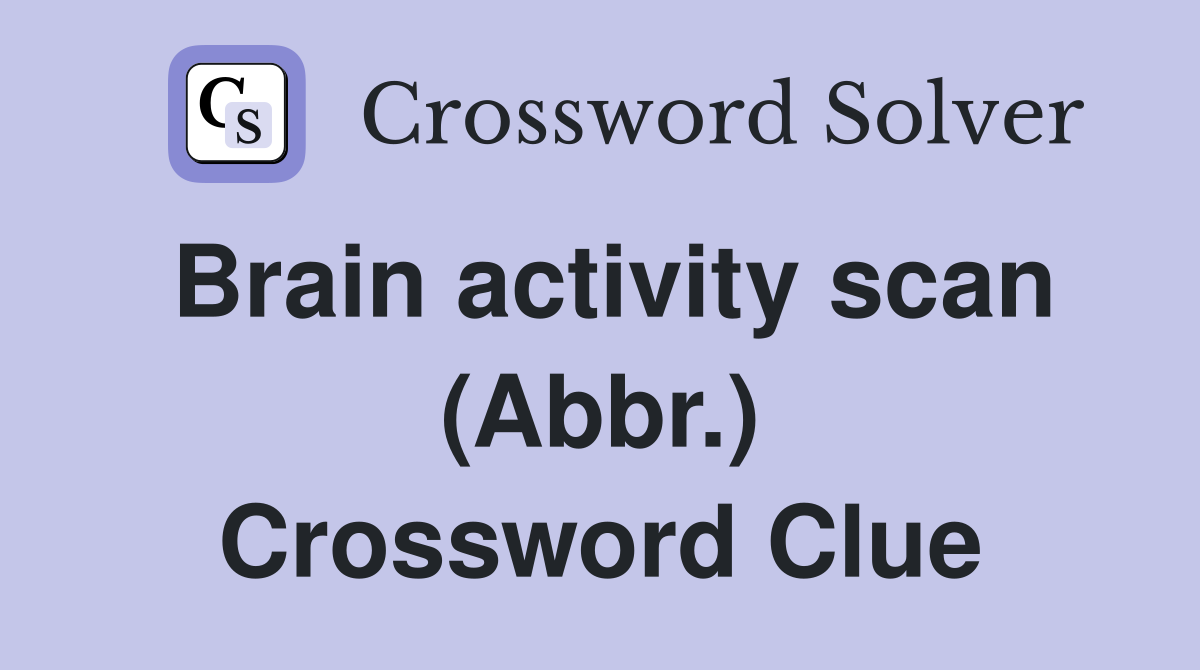 Brain activity scan (Abbr.) Crossword Clue