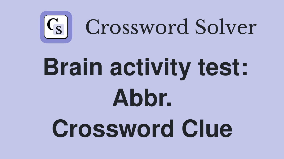 Brain activity test: Abbr. Crossword Clue