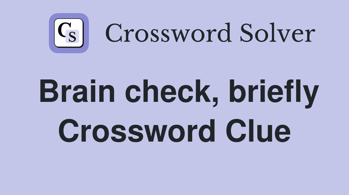 Brain check, briefly Crossword Clue