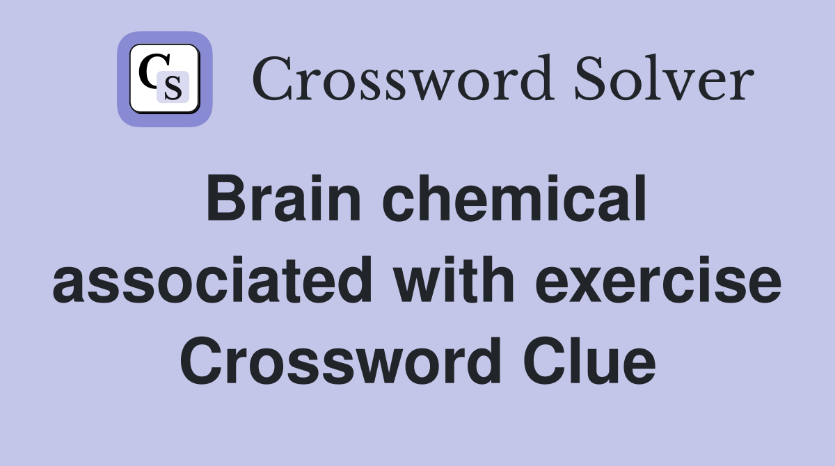 Brain chemical associated with exercise Crossword Clue