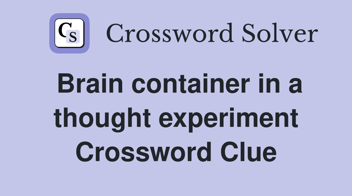 Brain container in a thought experiment Crossword Clue