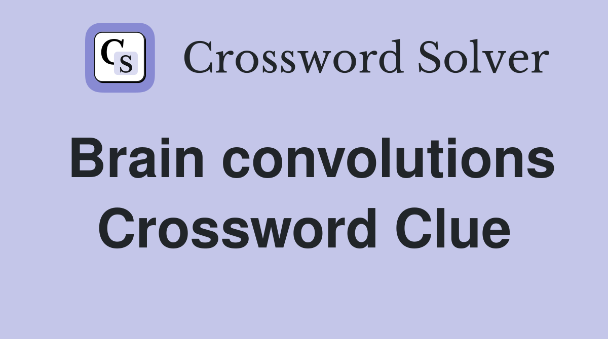 Brain convolutions Crossword Clue