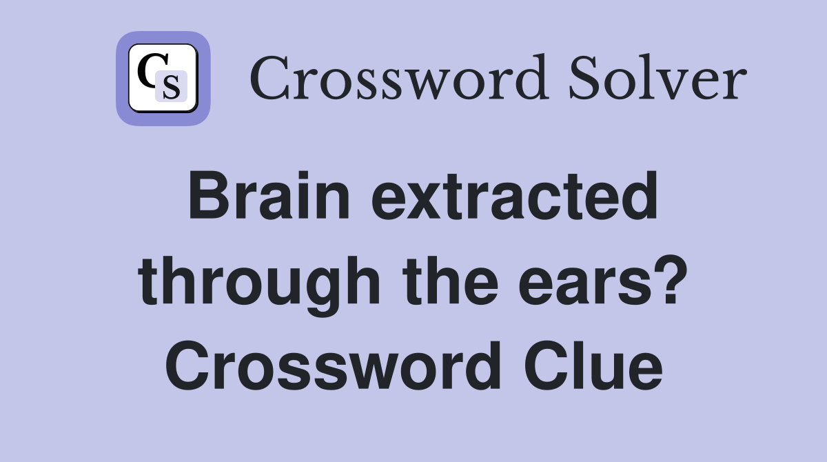 Brain extracted through the ears? Crossword Clue