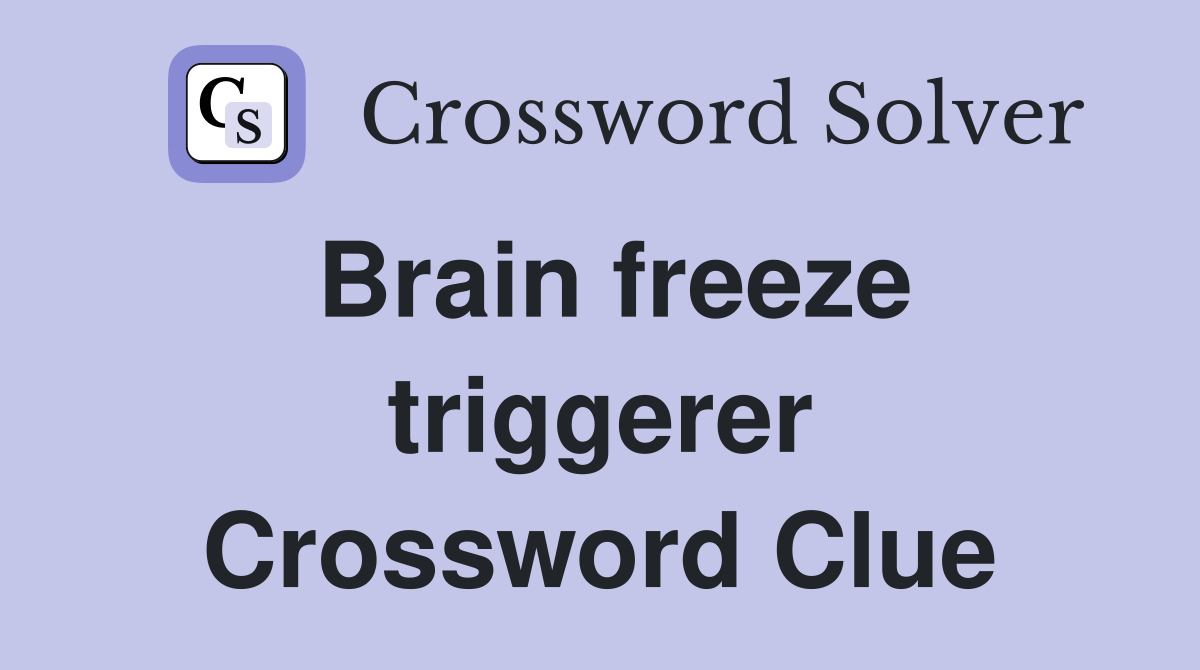Brain freeze triggerer Crossword Clue