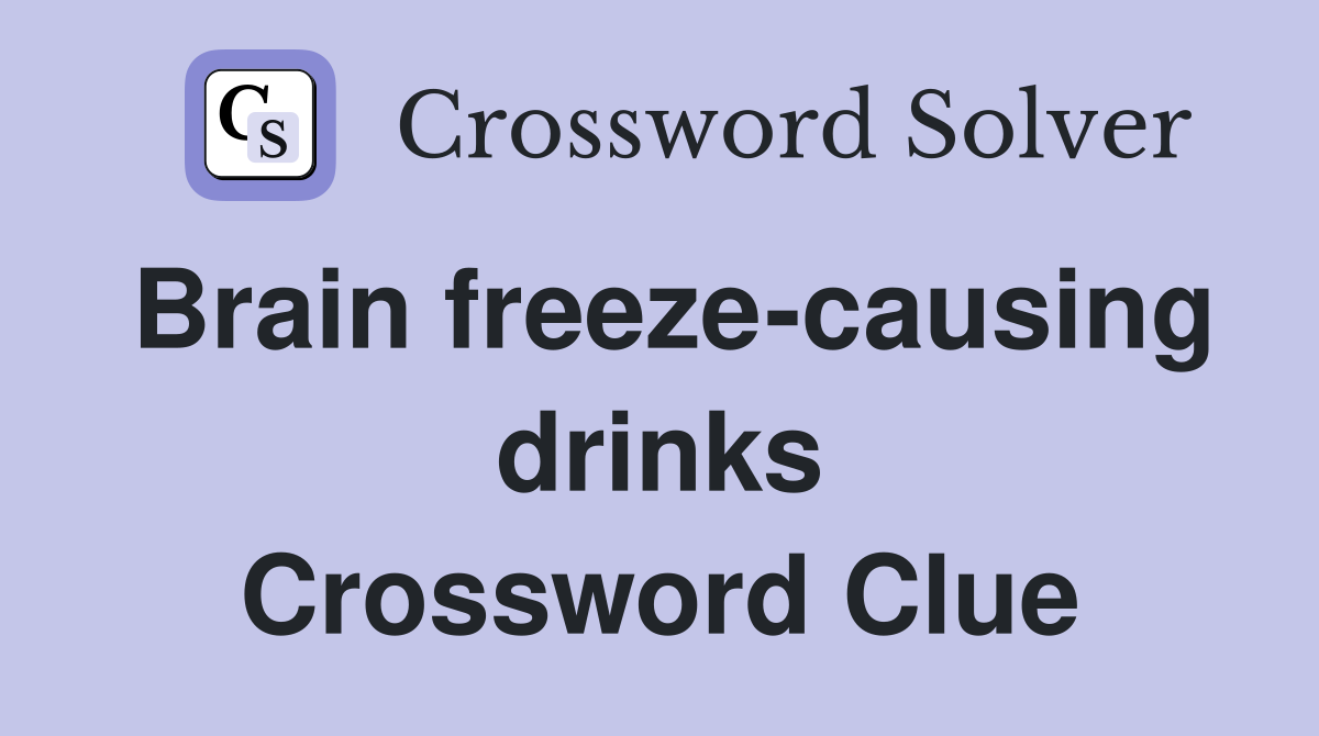 Brain freeze-causing drinks Crossword Clue