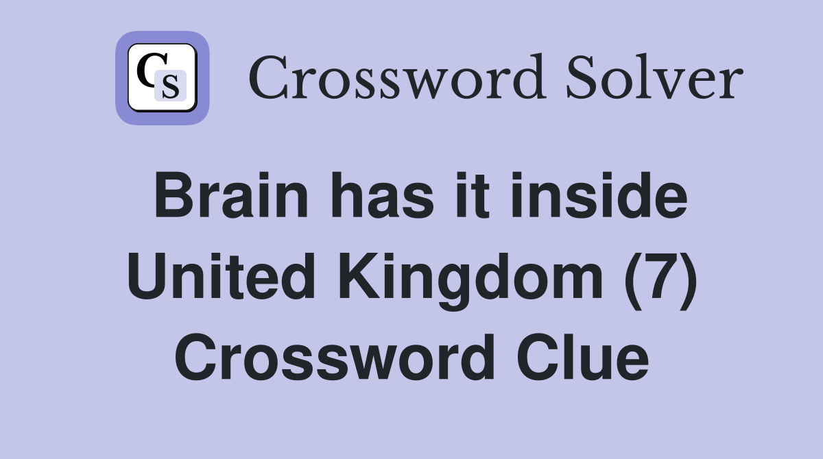 Brain has it inside United Kingdom (7) Crossword Clue