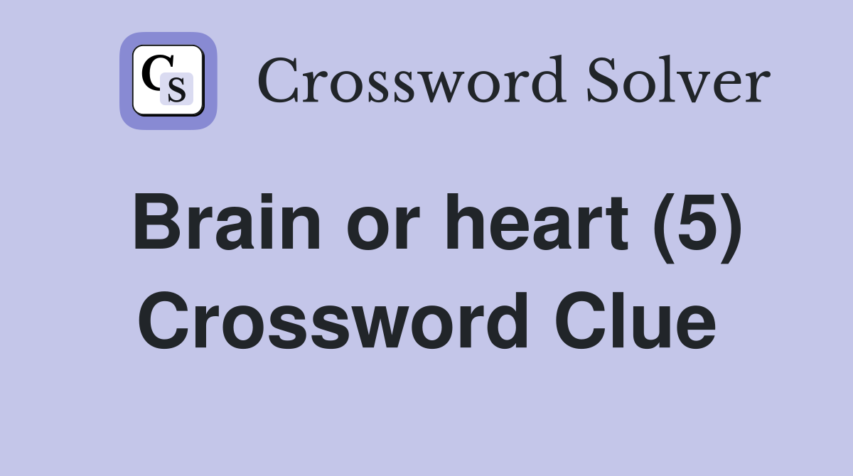 Brain or heart (5) Crossword Clue
