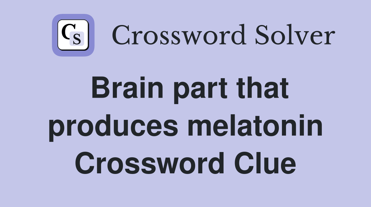 Brain part that produces melatonin Crossword Clue