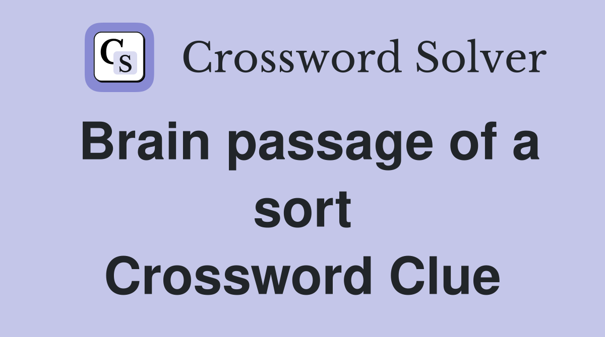 Brain passage of a sort Crossword Clue