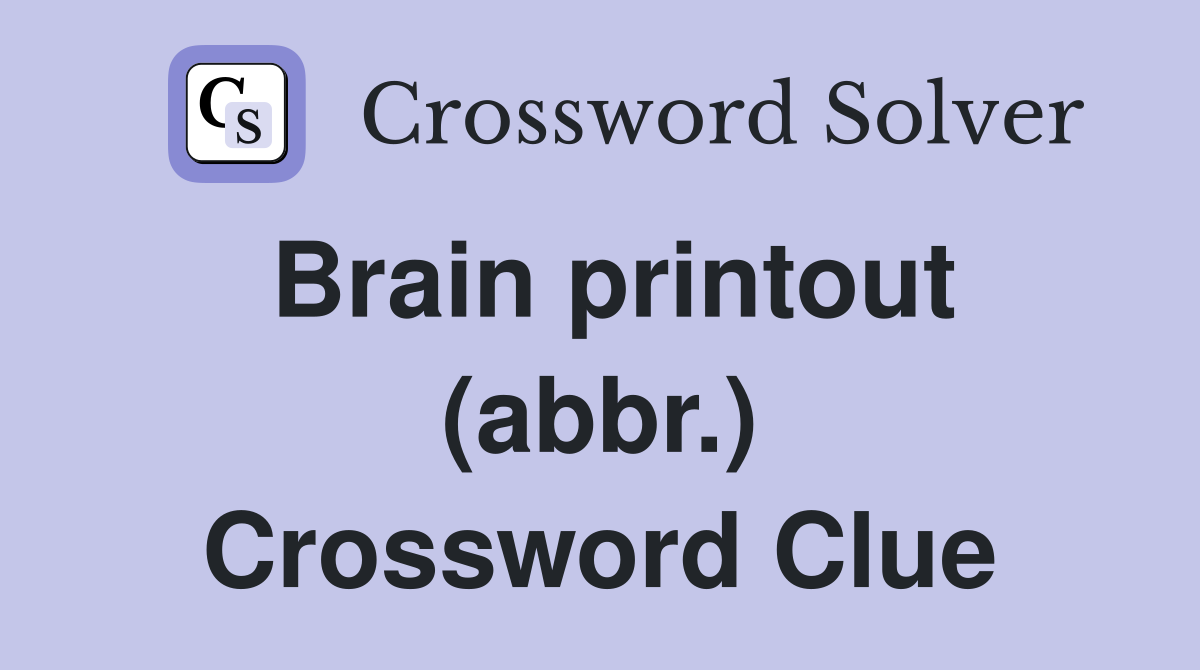 Brain printout (abbr.) Crossword Clue