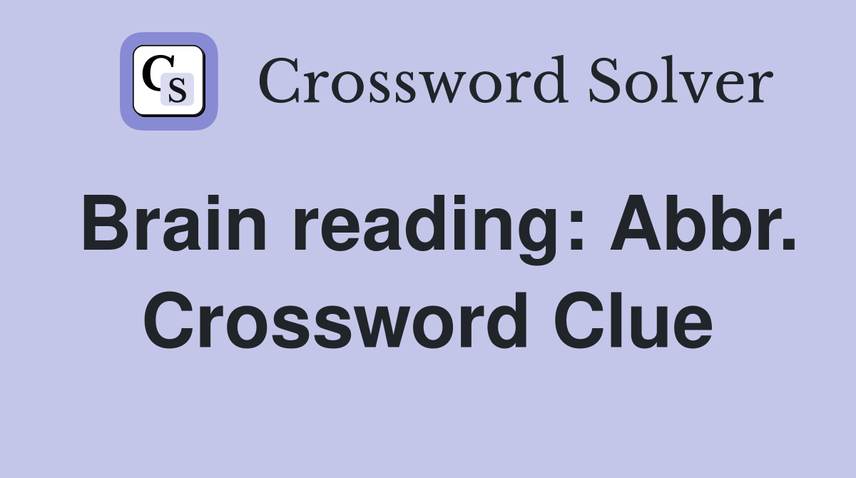 Brain reading: Abbr. Crossword Clue