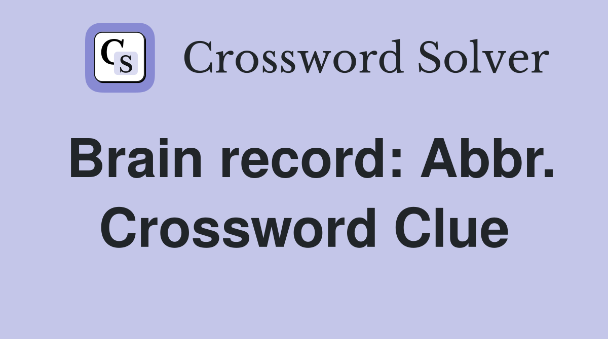 Brain record: Abbr. Crossword Clue