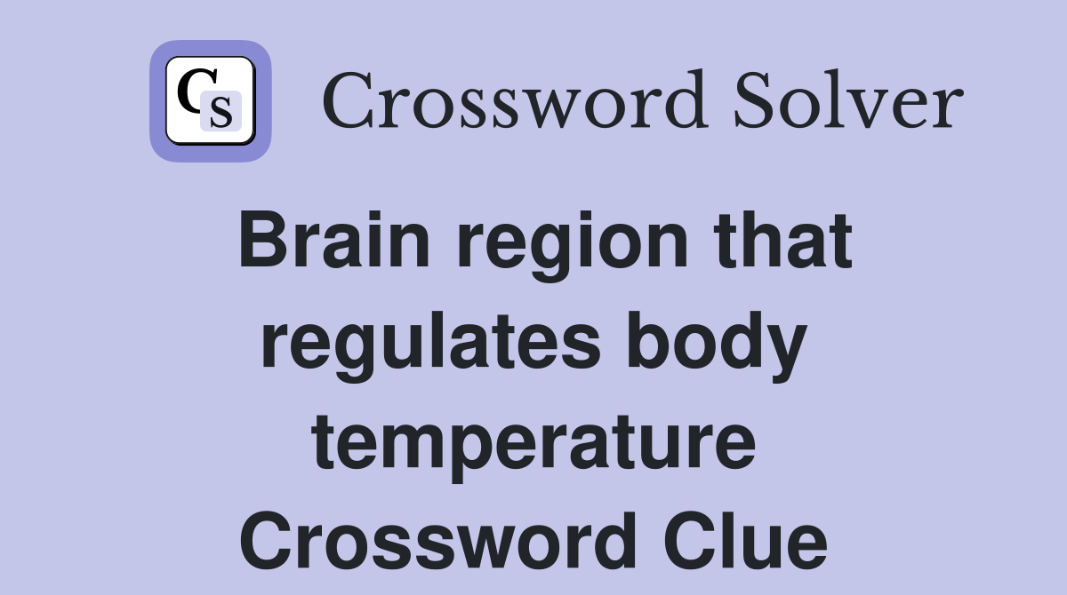 Brain region that regulates body temperature Crossword Clue
