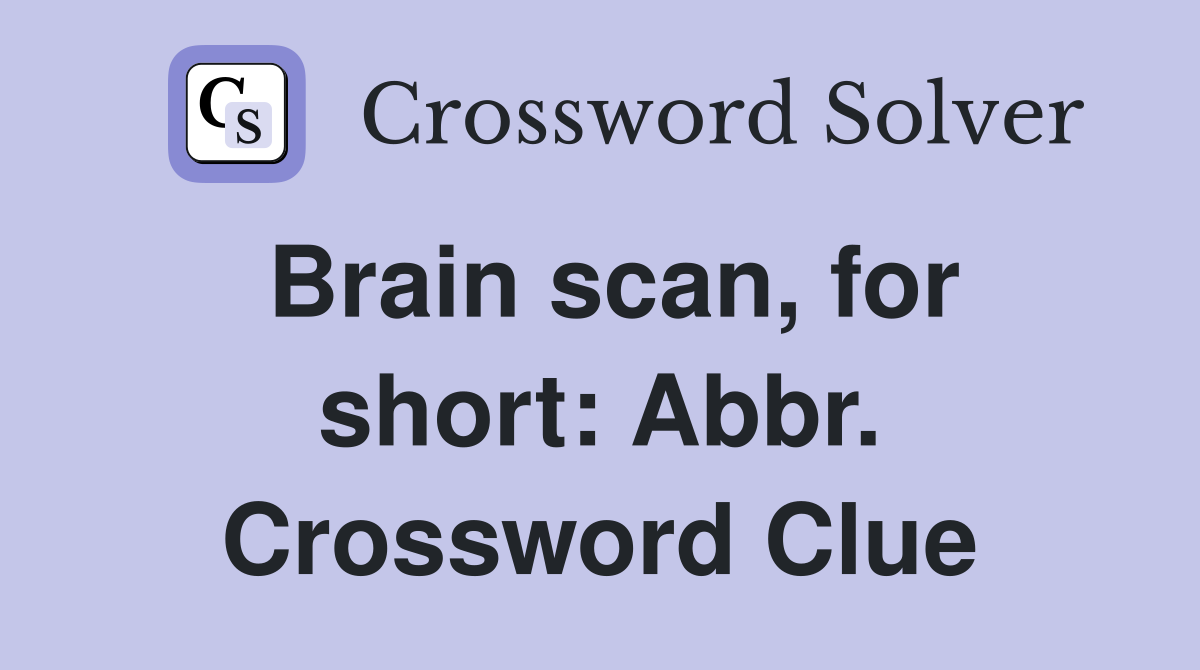 Brain scan, for short: Abbr. Crossword Clue