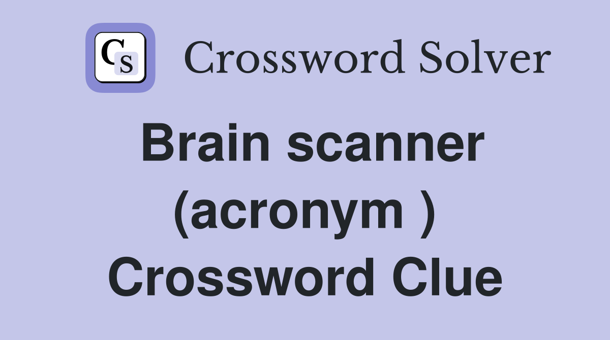Brain scanner (acronym ) Crossword Clue