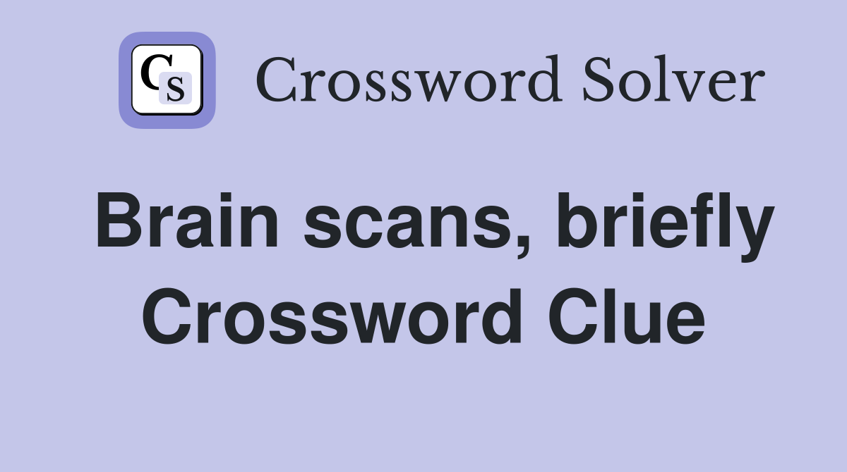 Brain scans, briefly Crossword Clue