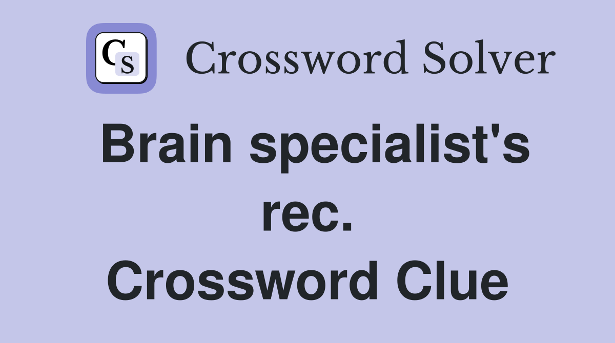 Brain specialist's rec. Crossword Clue